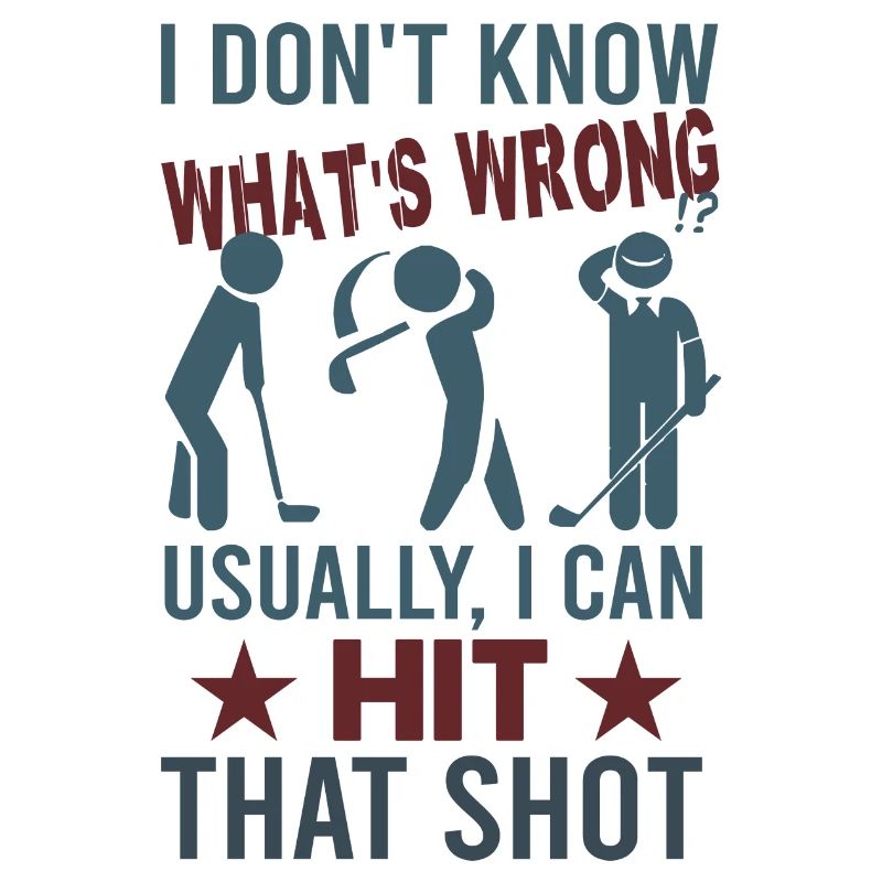 I don't know what's wrong ... | Funny golf sayings