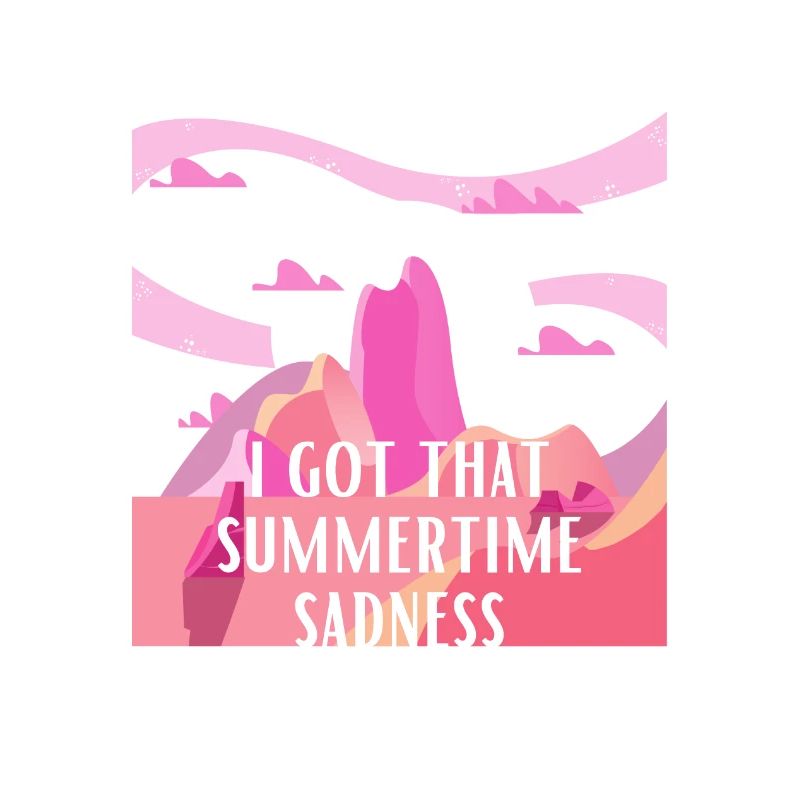 I got that summertime sadness
