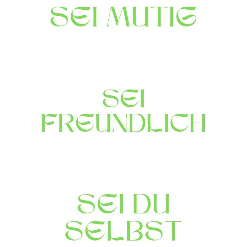 Sei mutig, sei freundlich, sei du selbst.