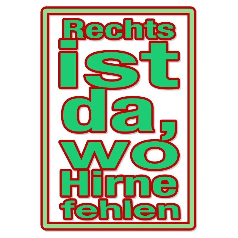 Rechts ist da wo Hirne fehlen!