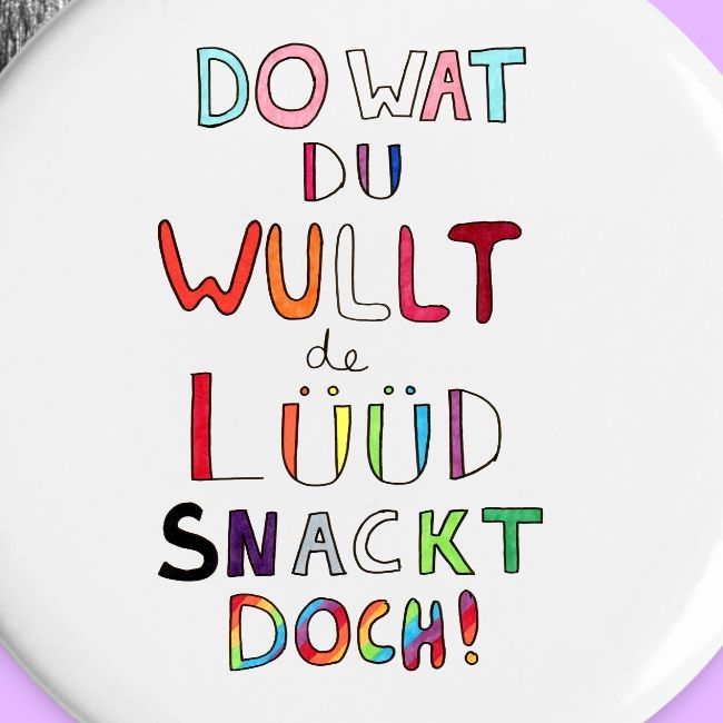 Do Wat Du Wullt de Luud Snackt Doch!