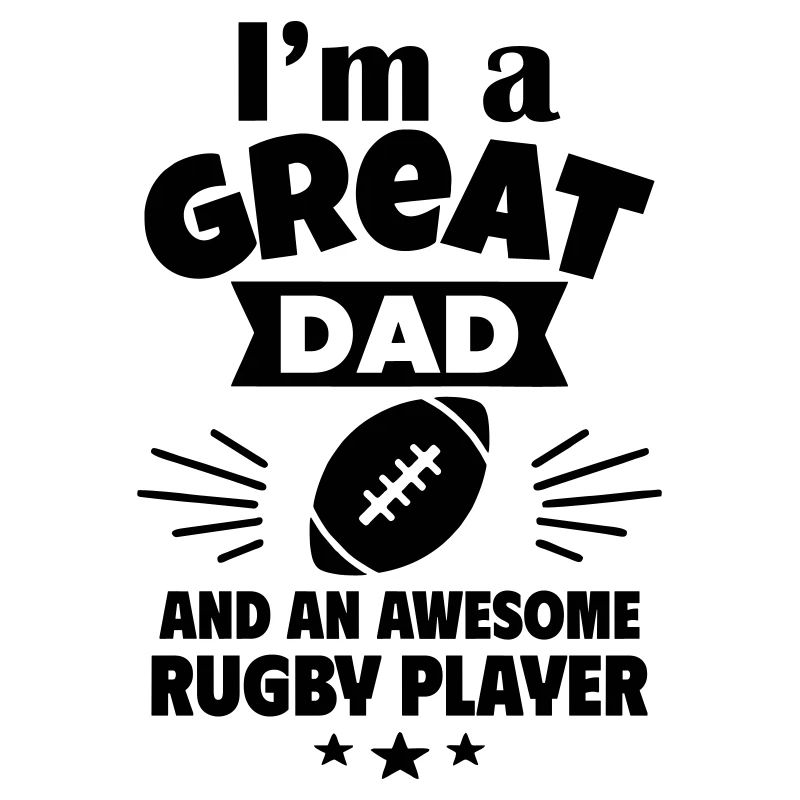 Je suis un père formidable et un bon joueur de rugby