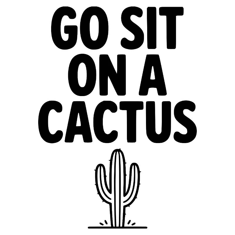 Got Sit on a Cactus