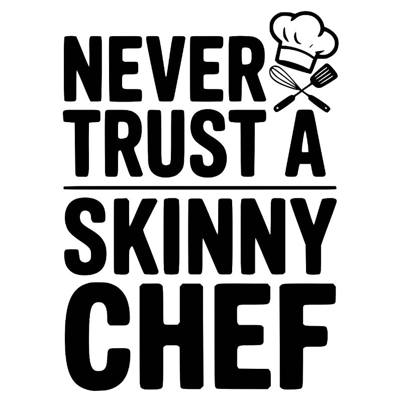 Never Trust a Skinny Chef