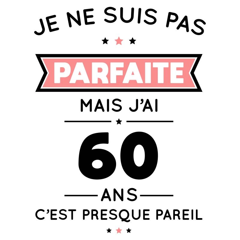 Anniversaire 60 ans - Pas parfaite mais 60 ans