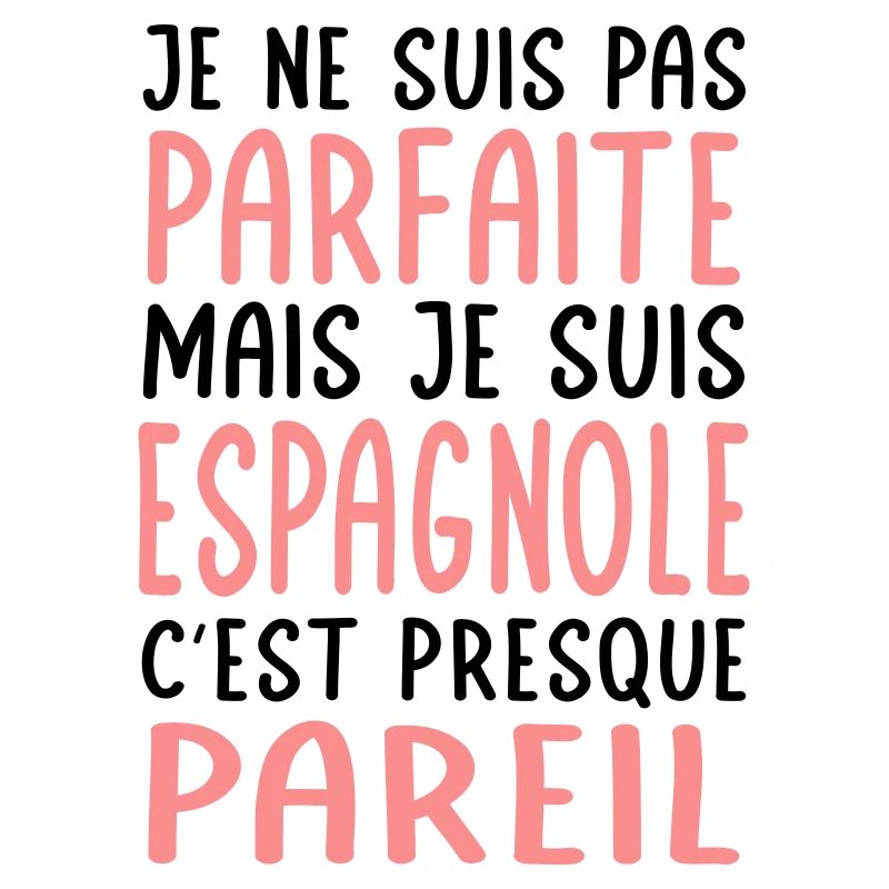 Je ne suis pas parfaite mais je suis Espagnole