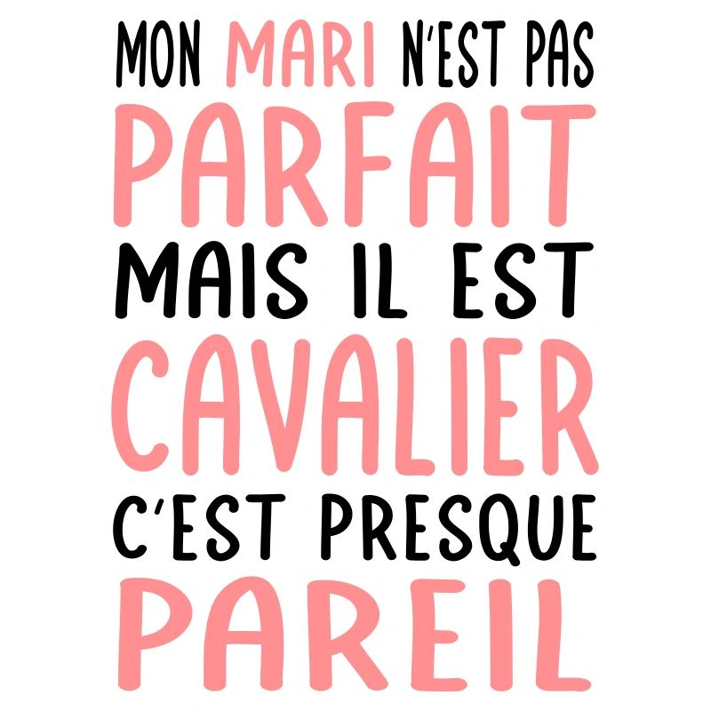 Mon mari n'est pas parfait mais il est cavalier