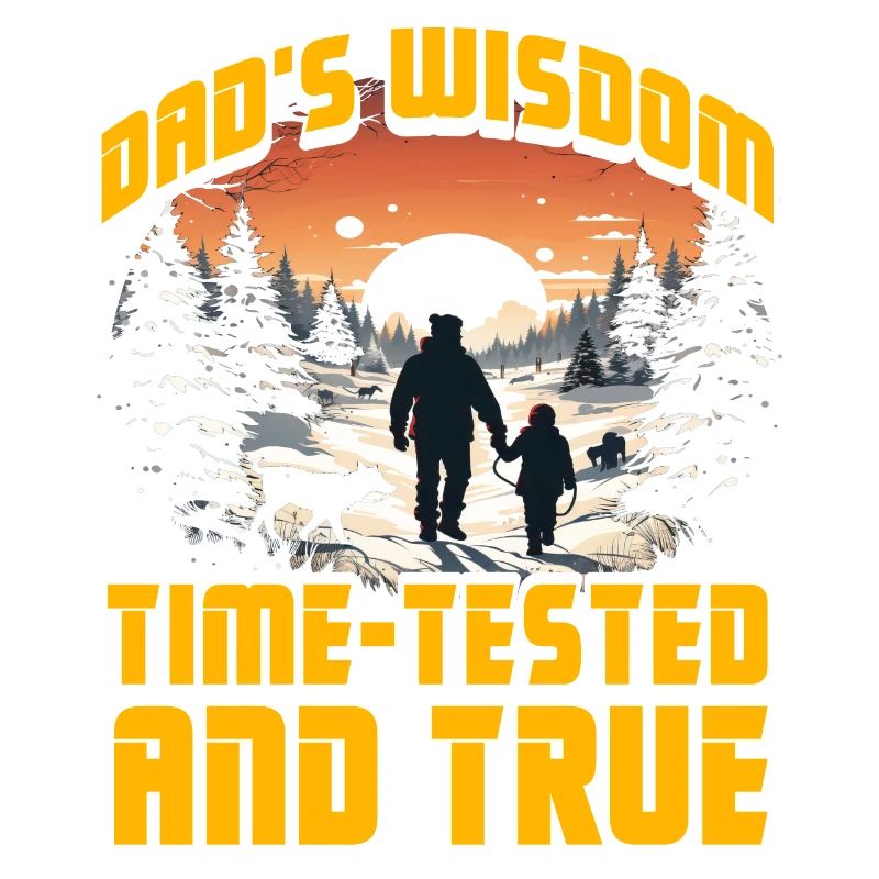 Dad's Wisdom time-tested and true