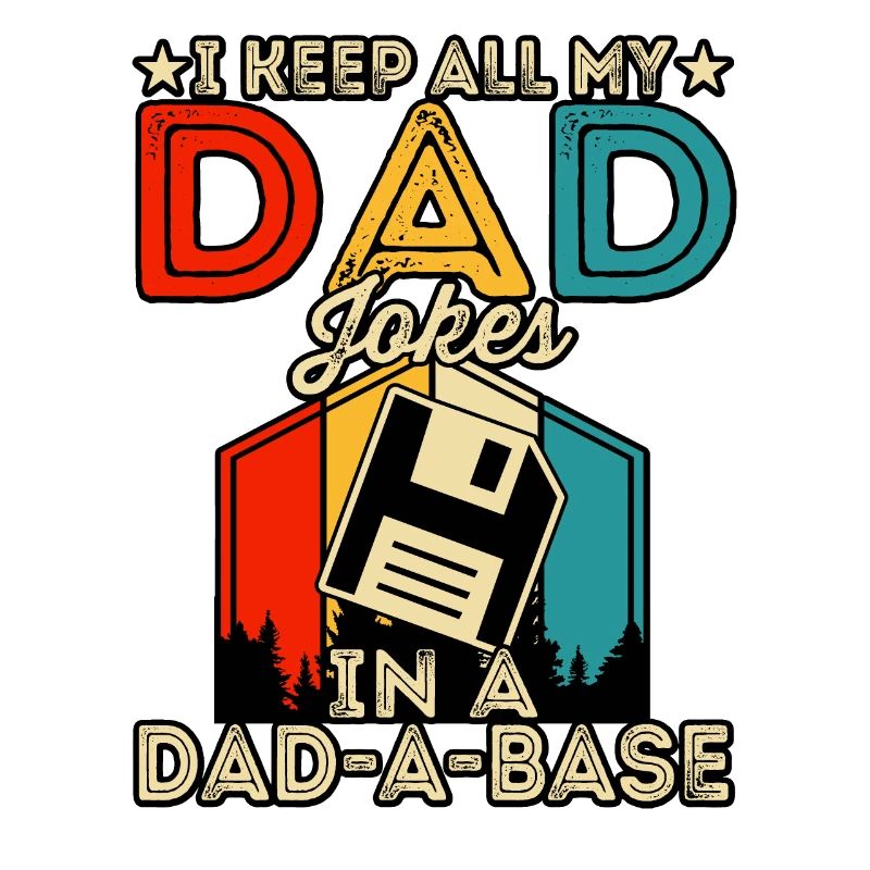 I keep all my dad Jokes in a Dad-a-Base