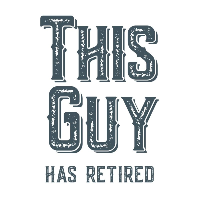 This Guy Has Retired 2023 Funny Guy Dad Grandad