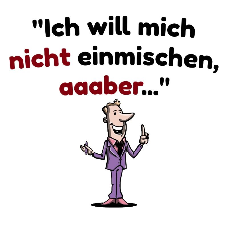 Ich will mich nicht einmischen, aber Spruch
