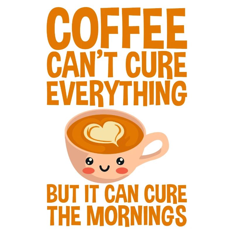 Coffee Can't Cure Everything Cure The Mornings 2