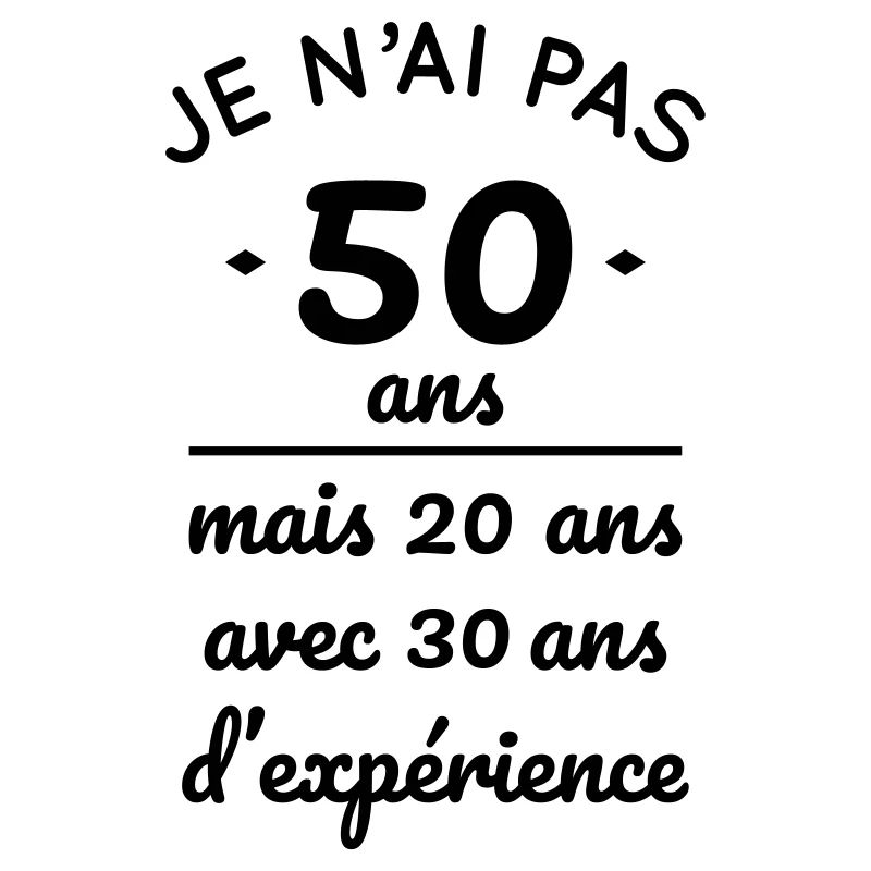 Pas 50 ans mais 20 ans avec 30 ans expérience