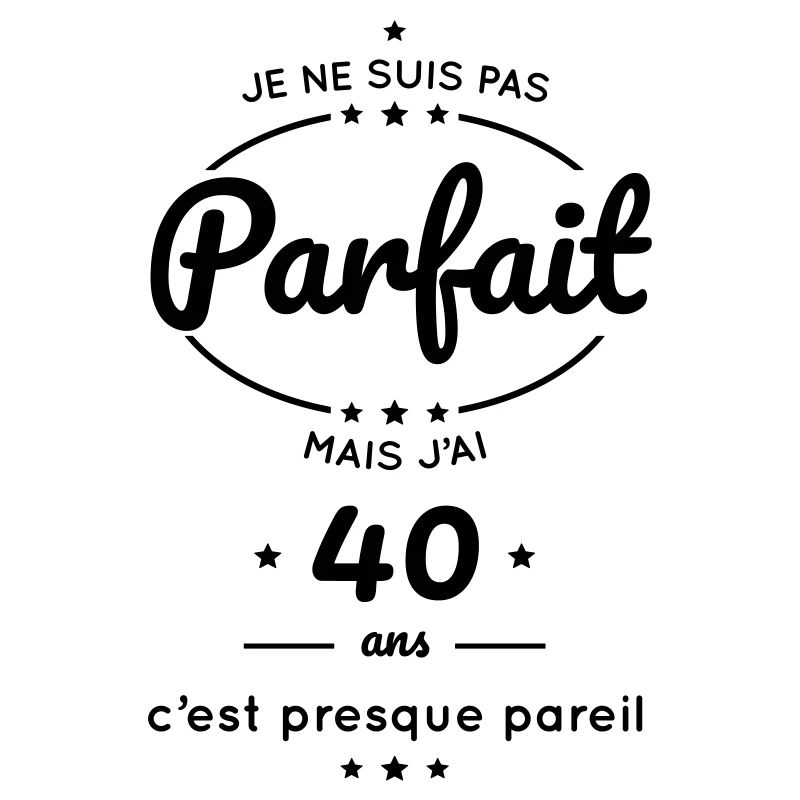 Anniversaire 40 ans - Pas parfait mais 40 ans