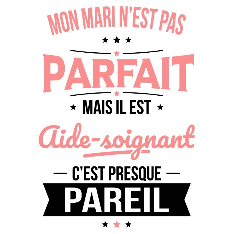 Mon mari pas parfait mais il est aide-soignant