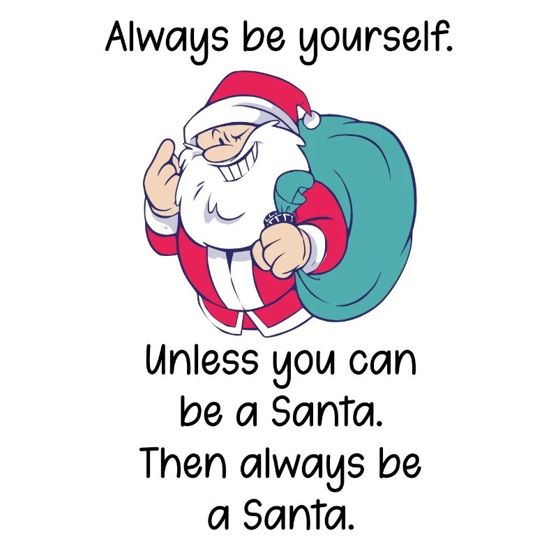 Sei immer du selbst, außer Santa Spruch