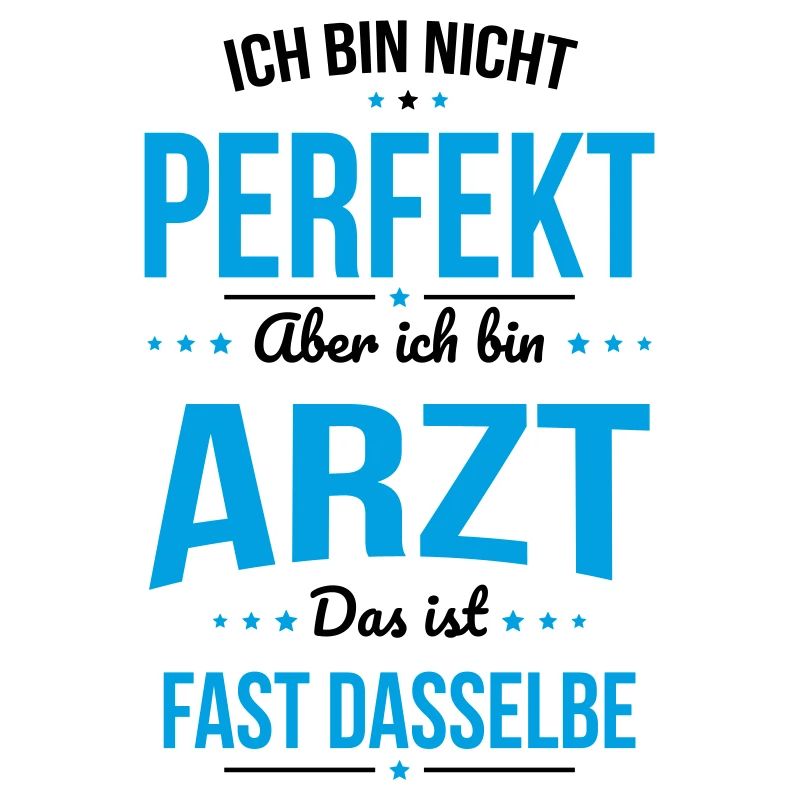 Ich bin nicht perfekt aber ich bin Arzt
