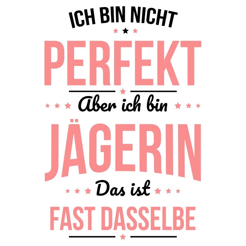 Ich bin nicht perfekt aber ich bin Jägerin