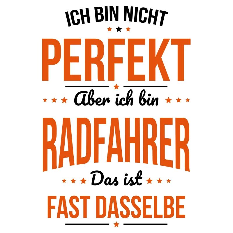 Ich bin nicht perfekt aber ich bin Radfahrer