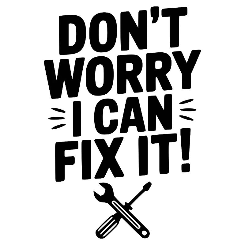 Don't Worry I Can Fix It!