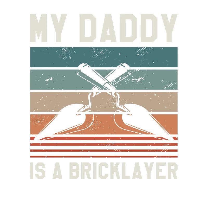 My Daddy Is A Bricklayer Bricklaying Bricklayers