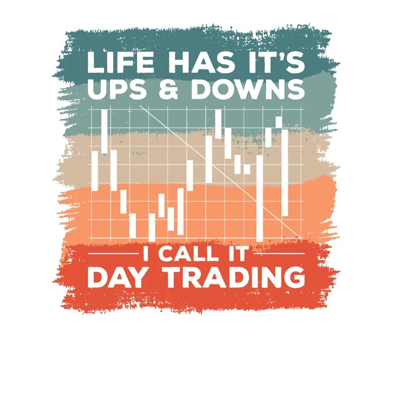 Life Has It's Ups & Downs I Call It Day Trading