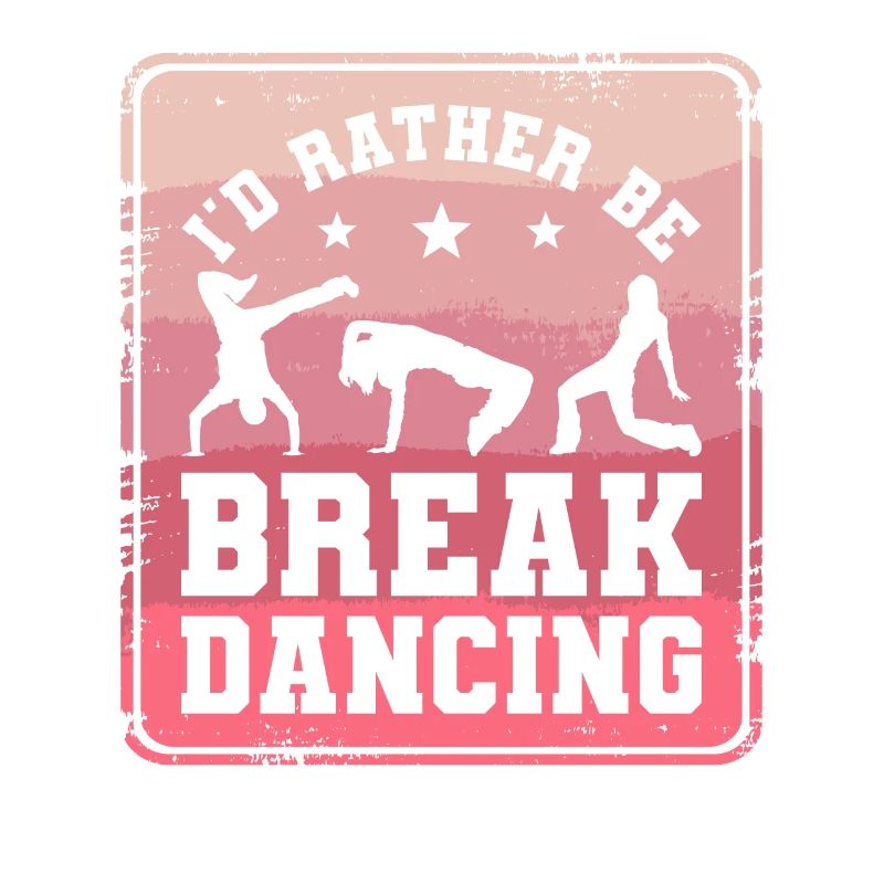 I'd Rather Be Breakdancing Breakdance Breakdancer