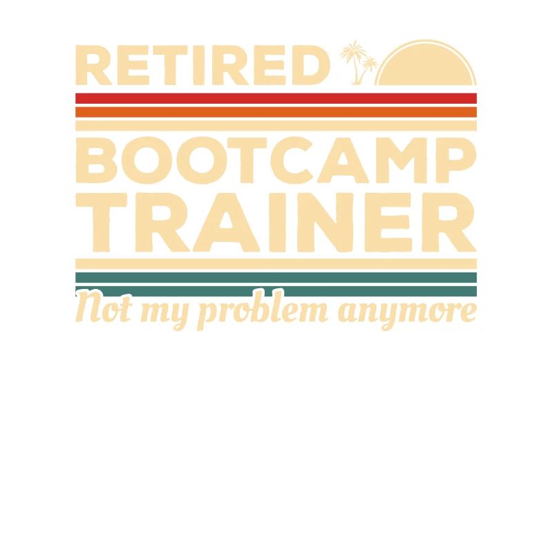 Vintage Retired Bootcamp Trainer Not My Problem