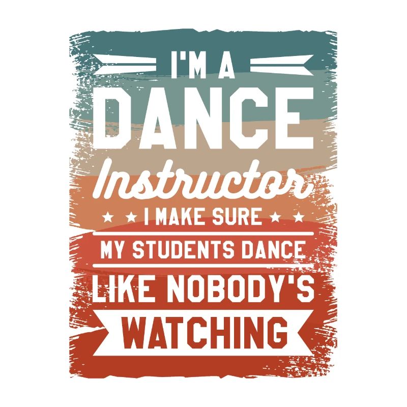 I'm A Dance Instructor I Make Sure My Students