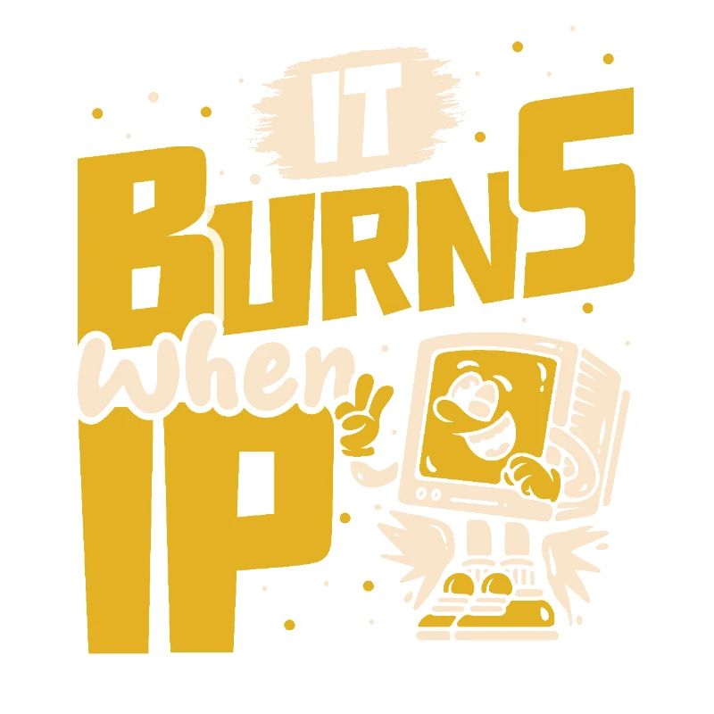 Funny saying "It Burns when I Pee"! Sarcastic