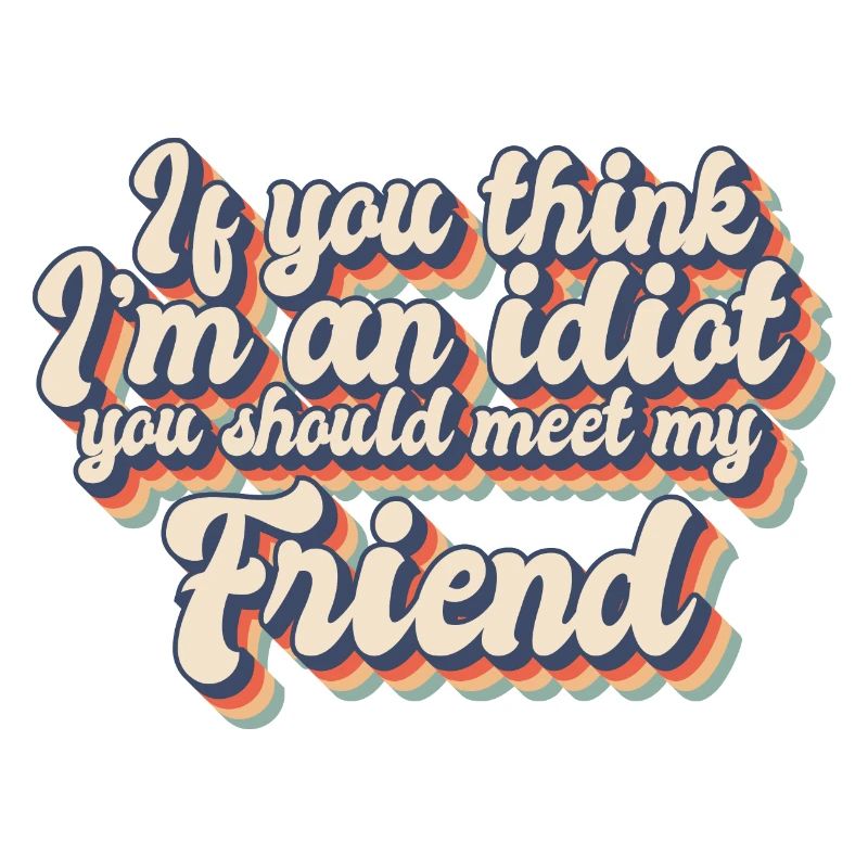 Si vous pensez que je suis un idiot, vous devriez rencontrer mon