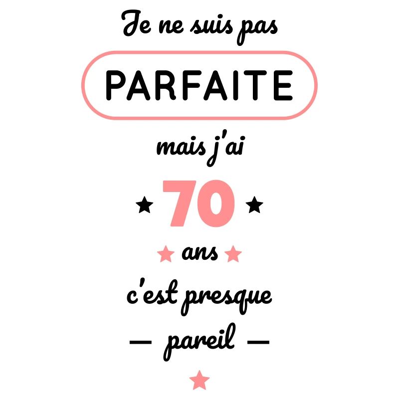 Anniversaire 70 ans - Pas parfaite mais 70 ans
