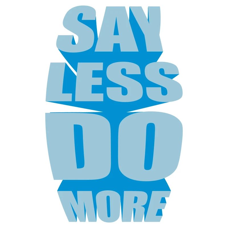 say less do more