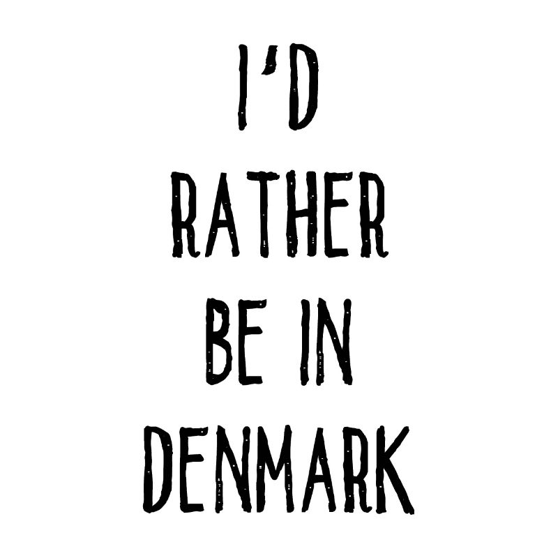 I´d Rather Be In Denmark - Dänemark