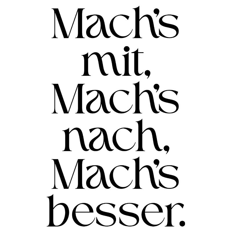 Mach-s_mit-_Mach-s_nach-_Mach-s_besser-