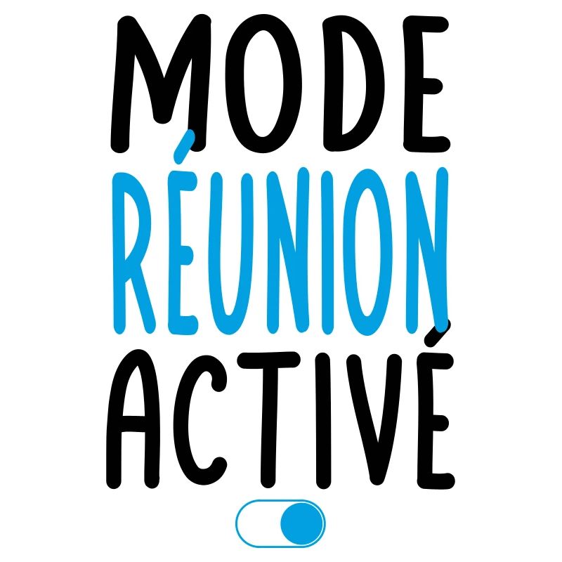Mode Réunion Activé - Idée Cadeau