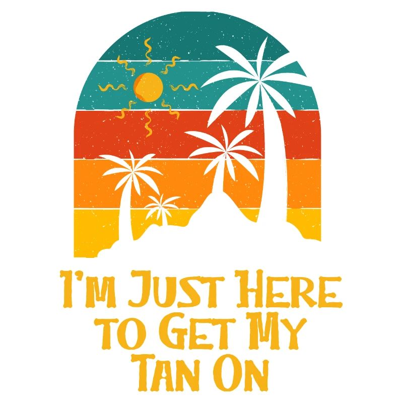 Here to Get My Tan On Sunbathing Beach Tanning