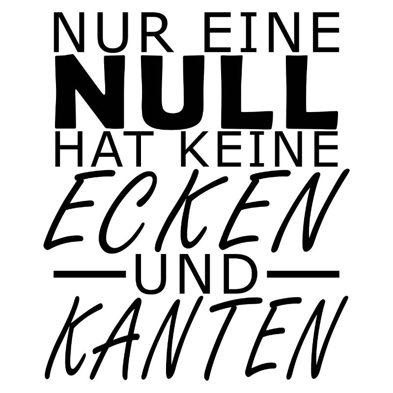 Nur eine Null hat keine Ecken und Kanten
