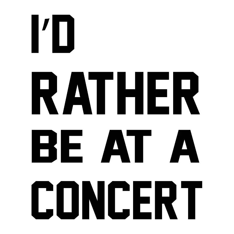 I'd Rather Be At A Concert