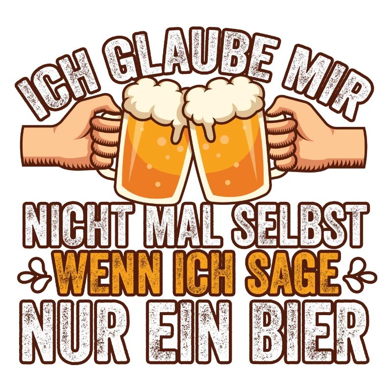 Ich glaube mir nicht mal selbst Bier Spruch