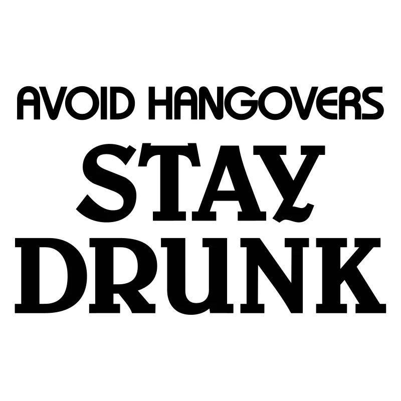 Avoid Hangovers stay drunk