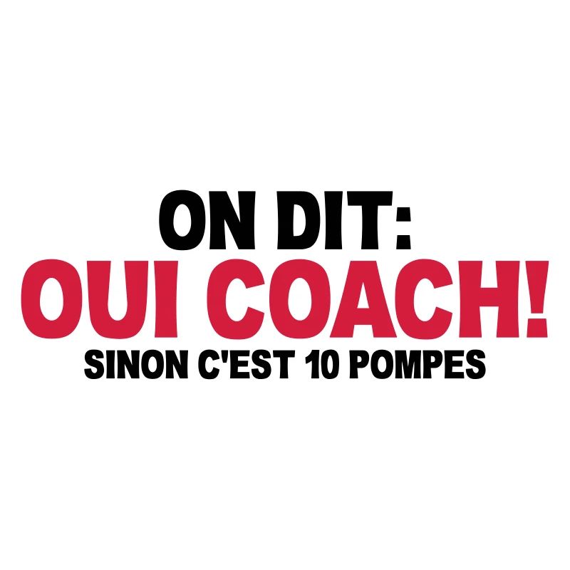 on dit oui coach sinon c'est 10 pompes