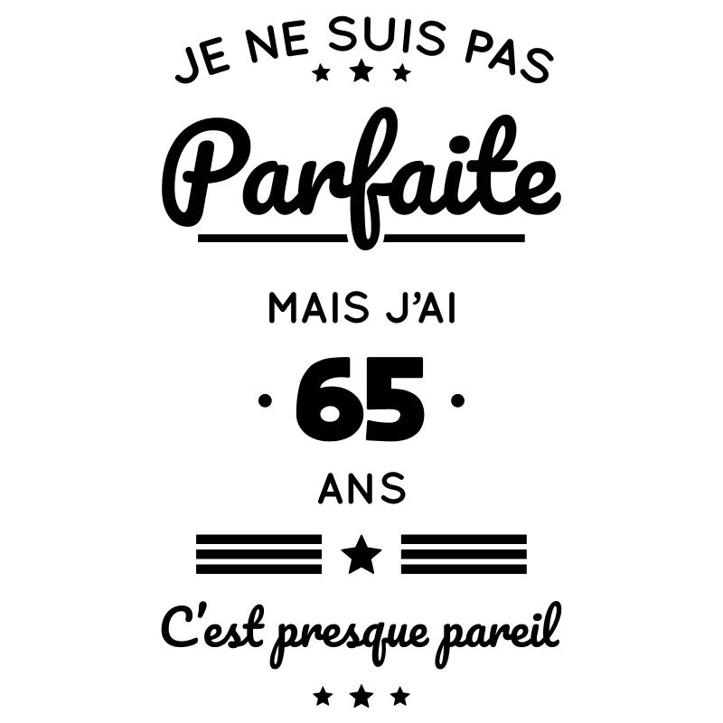 Anniversaire 65 ans - Pas parfaite mais 65 ans
