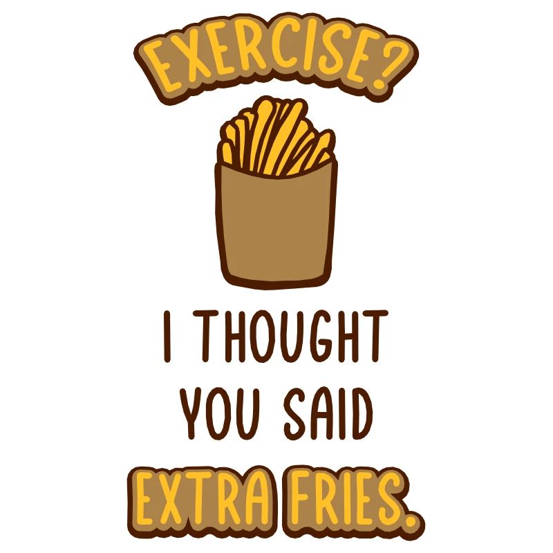 Exercise Extra Fries Zitat