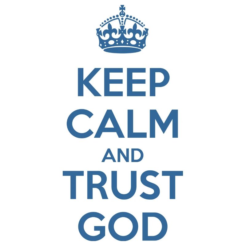 Keep Calm and Trust God