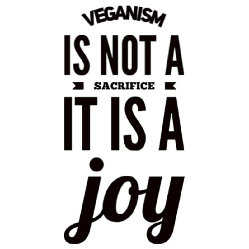 Veganism Is Not A Sacrifice It Is A Joy