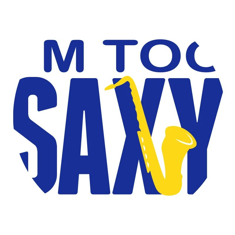 I'm too Saxy