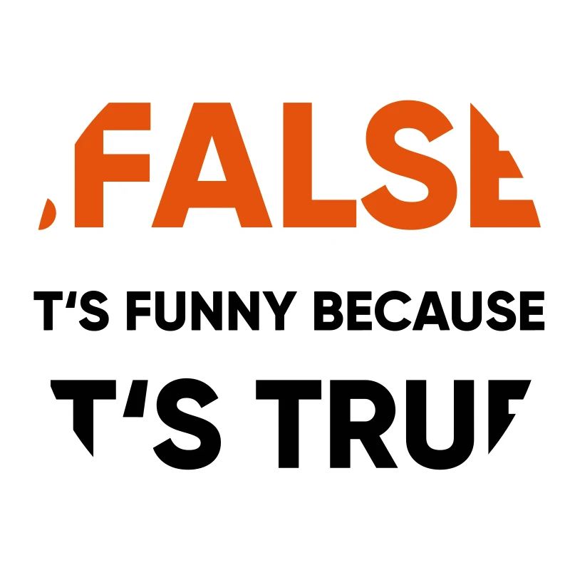 coder -! false it's funny because it's true