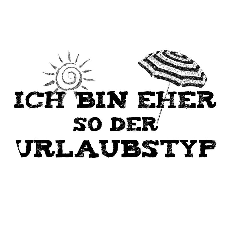 Ich bin eher so der Urlaubstyp