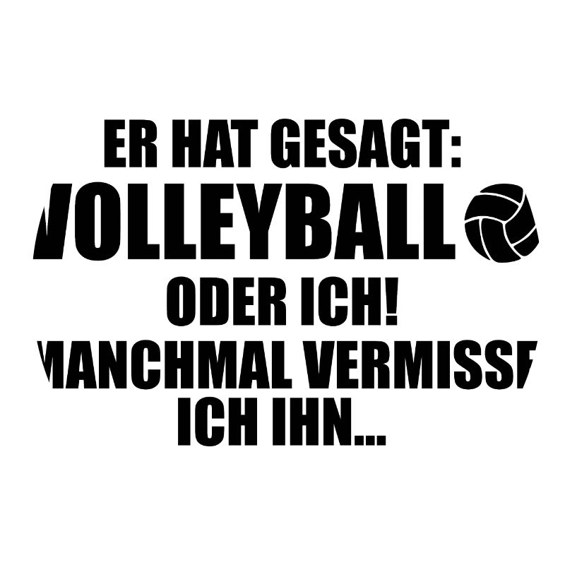 Er hat gesagt Volleyball oder ich Volleyball